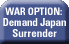 War Option: Demand Japan Surrender